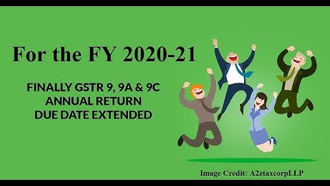 GTR9 & GSTR 9C due date extended for F.Y 2020-21 from 31 Dec to 28th Feb 2022