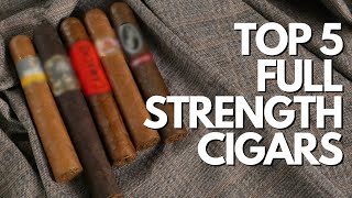 Top 5 Full Strength Cigars