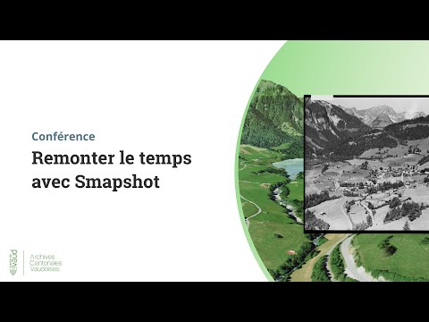 Conférence des Archives Cantonales Vaudoises – Remonter le temps avec Smapshot