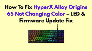 How To Fix HyperX Alloy Origins 65 Not Changing Color – LED & Firmware Update Fix