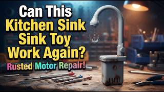 Kitchen Sink Toy Repair | Rusted Water Pump Motor Restoration | Toy Repair screenshot 5