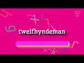 How to say "twelfhyndeman"! (High Quality Voices)