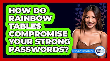 How Do Rainbow Tables Compromise Your Strong Passwords? - Everyday-Networking