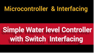 Microcontroller & Interfacing Lab-03- Switch+Water Level Controller in Malayalam | VJ Suresh