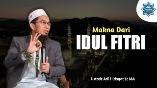 MAKNA DARI IDUL FITRI | Ustadz Adi Hidayat Lc, MA (Spesial Hari Raya Idul Fitri 1441 H)