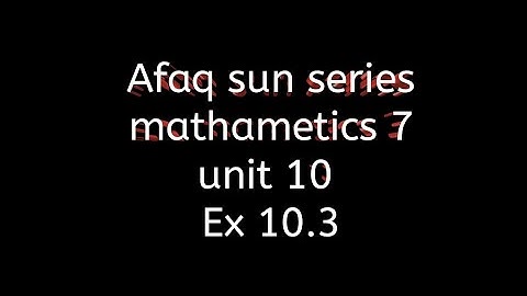 Afaq sun series maths class 7 || unit 10 || Ex 10.3
