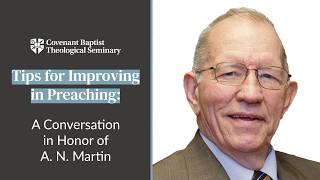 Tips for Improving in Preaching: A Conversation in Honor of A.N. Martin