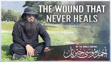 #NEW | THE WOUND THAT NEVER HEALS | ASH-SHAYKH AHMAD MŪSĀ JIBRĪL حفظه الله تعالى