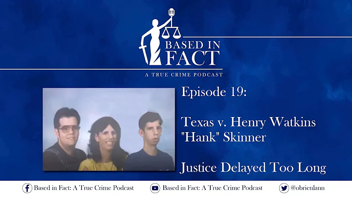 Episode 19 - TX v Henry Watkins "Hank" Skinner:  J...