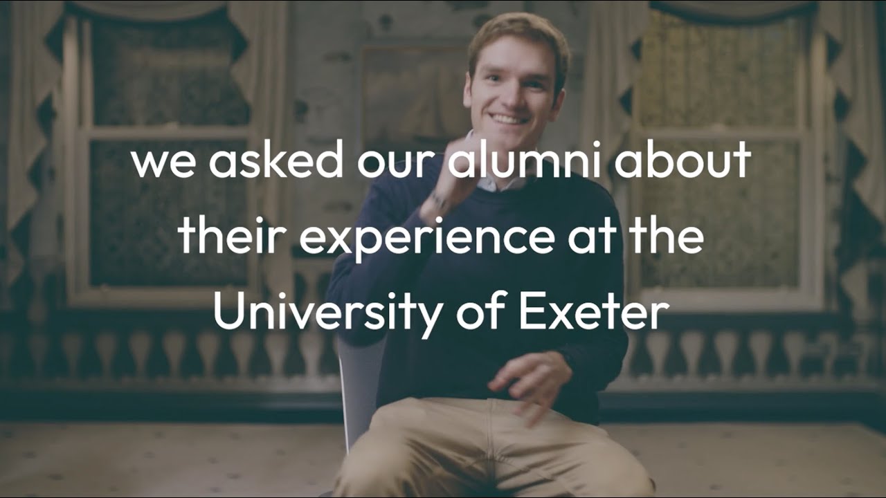 Our alumni tell us what they loved about studying at the University of Exeter