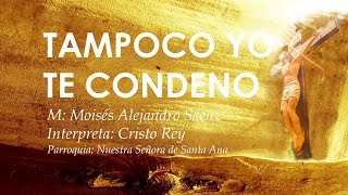 CANTOS PARA CUARESMA - 5º DOMINGO DE CUARESMA CICLO C  - TAMPOCO YO TE CONDENO chords