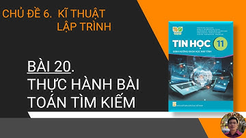 Tin Học 11 - Khoa Học Máy Tính - SGK: Kết nối tri thức - Bài 20. Thực hành bài toán tìm kiếm