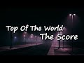 The Score - Top Of The World  Lyrics