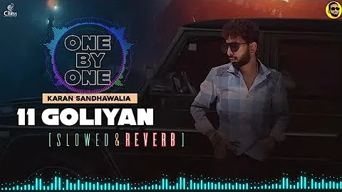 11 Goliyan [slowed & reverb] | One By One | Karan Sandhawalia | Tribe | Latest Punjabi Song 2024