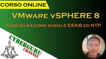 09 - CyberGuru Channel - Corso vSphere 8 - Configurazione iniziale ESXi8 ed NTP