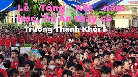 Lễ Tổng Kết Năm Học 2022-2023, Tri Ân, Trưởng Thành Khối 5 Trường Tiểu Học Kiến Hưng/Bản Làng