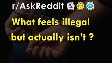 What feels illegal but actually isn’t ? - r/AskReddit Stories - The Reddit Hub