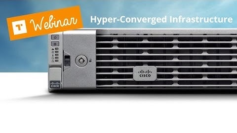 TechTalk Webinar รู้จักกับ Hyperconverged Infrastructure พร้อมชม Live Demo จาก Cisco ประเทศไทย