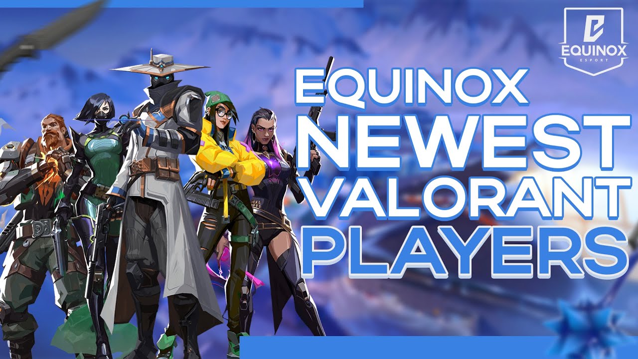 Introducing Equinox's Newest Valorant Players YouTube