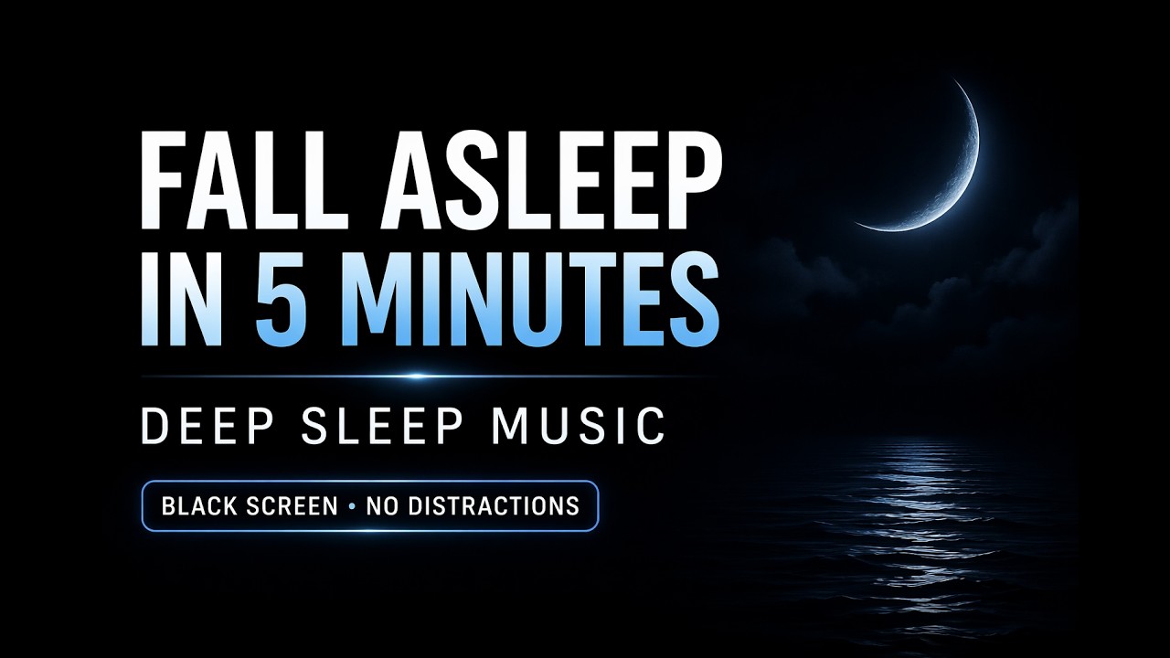 Fall Asleep in 5 Minutes 🌙 Deep Sleep Music (Black Screen, No ...