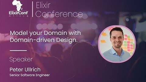 Model your Domain with Domain-driven Design by Peter Ullrich ElixirconfAfric 2023