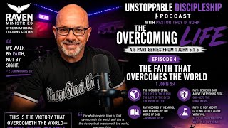 Ep4 of The Overcoming Life: Unstoppable Discipleship Podcast with Pastor Troy Bohn 