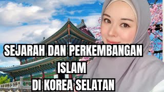 SEJARAH DAN PERKEMBANGAN ISLAM DI KOREA SELATAN@LENTERAISLAM001