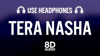The Bilz & Kashif - Tera Nasha (8D AUDIO)