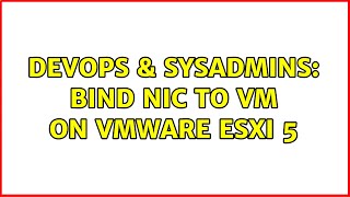DevOps & SysAdmins: Bind nic to VM on VMware ESXi 5 (2 Solutions!!) Details