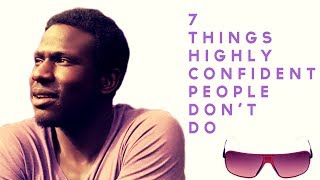 7 Things Highly Confident People Don't Do