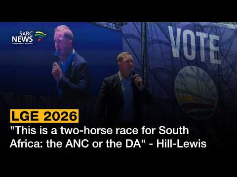 LGE 2026 | "This is a two-horse race for South Africa: the ANC or the DA" - Hill-Lewis