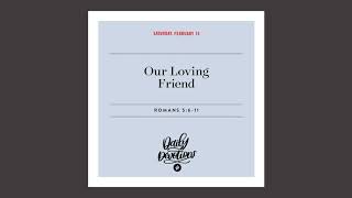 Our Loving Friend - Daily Devotion