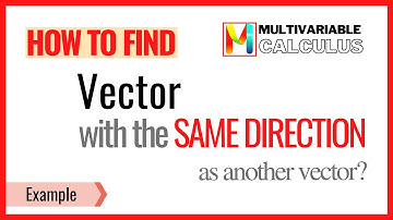 How to find a vector with the same direction as another vector?