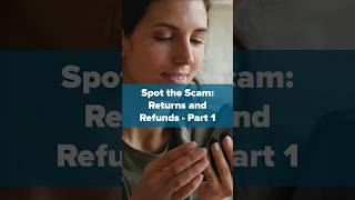 Spot the Scam: Returns and Refunds - Part 1