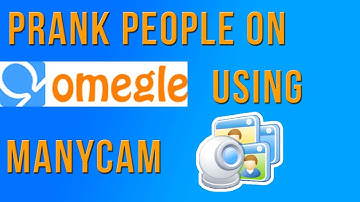 How to use ManyCam to prank people on Omegle