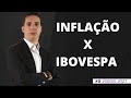 INFLAÇÃO X IBOVESPA – O MAIOR RISCO PARA A BOLSA