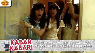 SEBUT TIDAK ADA MANTAN SAHABAT! KEKOMPAKAN CHERRYBELLE DIUJI BADAI! | KABAR-KABARI