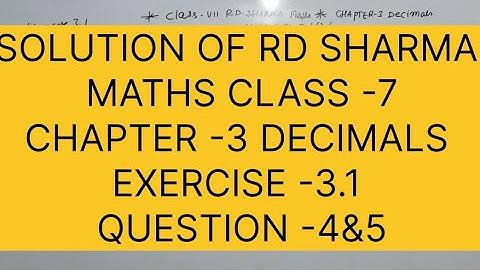 SOLUTION OF RD SHARMA MATHS, CLASS -7 chapter -3 DECIMALS, EXERCISE -3.1 QUESTIONS -4&5