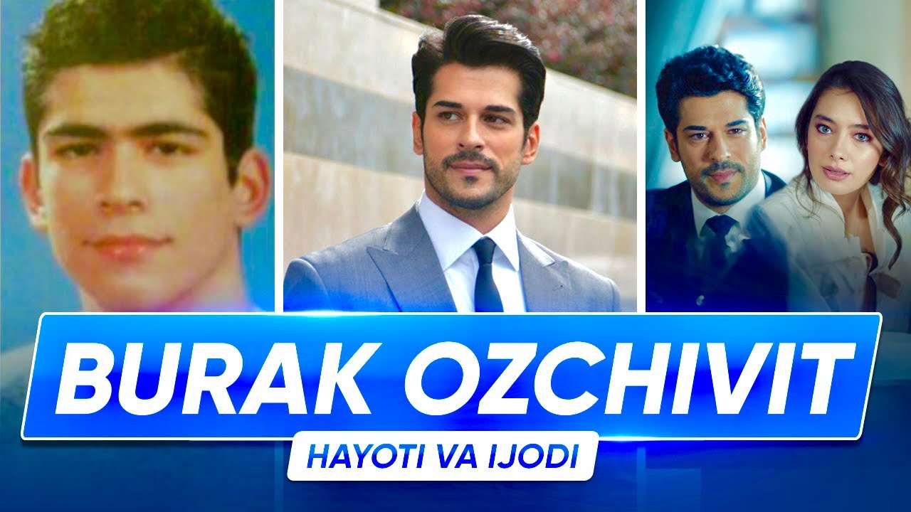 БУРАК ОЗЧИВИТ ХАЁТИ ВА ИЖОДИ ХАКИДА