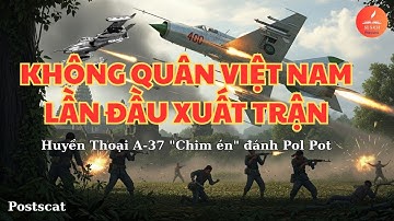 KHÔNG QUÂN VIỆT NAM LẦN ĐẦU XUẤT TRẬN | Huyền Thoại A-37 "Chim én" đánh Pol Pot