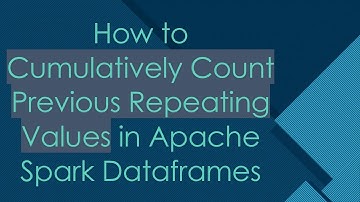 How to Cumulatively Count Previous Repeating Values in Apache Spark Dataframes