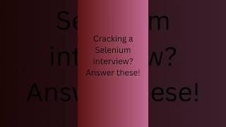 Common Selenium Interview Questions in Under 60 Seconds!