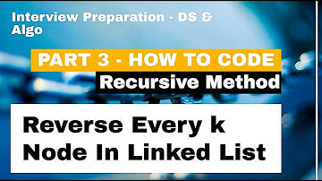 Reverse Every K Nodes of Linked List [Part 3] | Data Structure Interview Questions | How To Code
