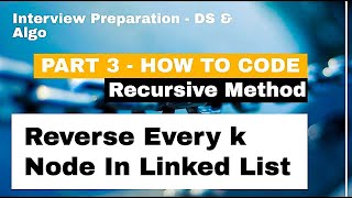 Reverse Every K Nodes of Linked List [Part 3] | Data Structure Interview Questions | How To Code