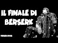 IL FINALE DI BERSERK (per davvero)