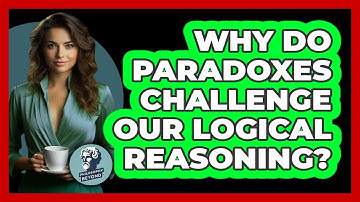 Why Do Paradoxes Challenge Our Logical Reasoning?
