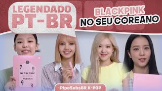 [LEGENDADO PT-BR] BLACKPINK NO SEU COREANO