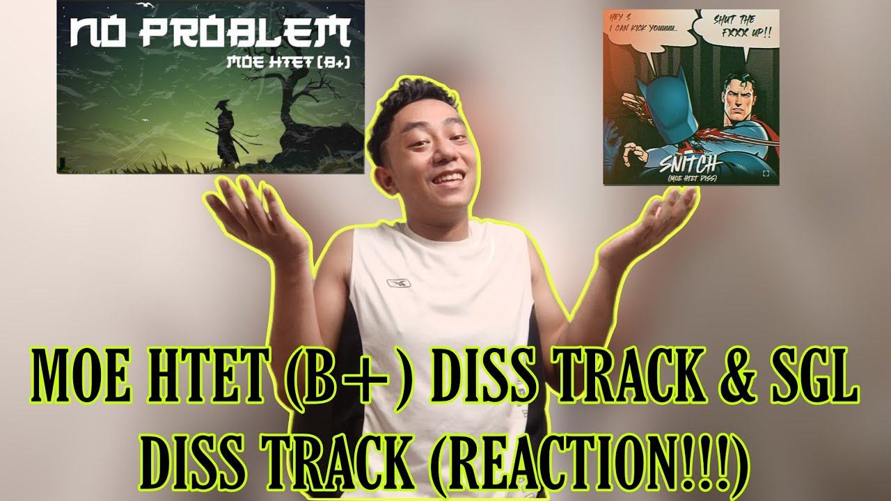 ဘယ်သူပိုကြမ်းတယ်ထင်လဲ? | MOE HTET (B+) - NO PROBLEM & SGL - SNITCH (DISS TRACK REACTION)