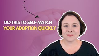Do THIS To Self Match Your Adoption Quickly