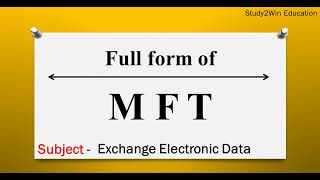 MFT ka full form | Full form of MFT in English | Subject - exchange electronic data between systems
